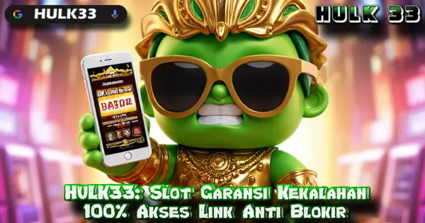 HULK33: Slot Garansi Kekalahan 100% Akses Link Anti Blokir